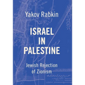 Israel In Palestine: Jewish Rejection of Zionism