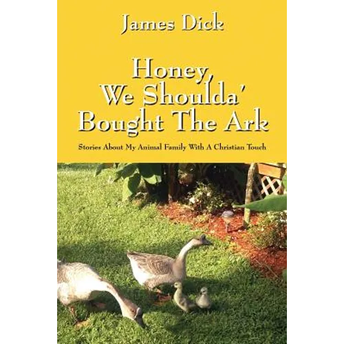 Honey, We Shoulda' Bought the Ark: Stories about My Animal Family with a Christian Touch
