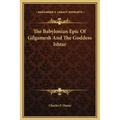 The Babylonian Epic of Gilgamesh and the Goddess Ishtar