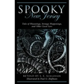 Spooky New Jersey: Tales of Hauntings, Strange Happenings, and Other Local Lore
