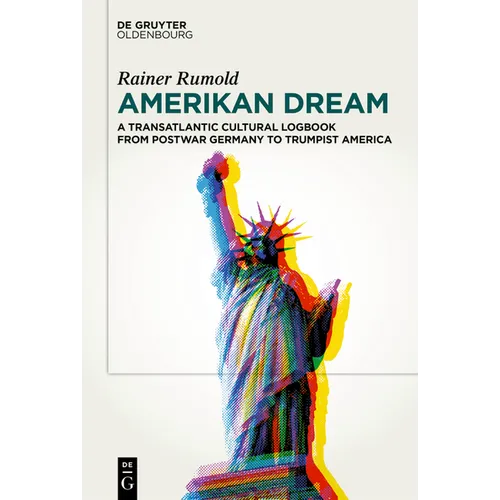 Amerikan Dream: A Transatlantic Cultural Logbook from Postwar Germany to Trumpist America