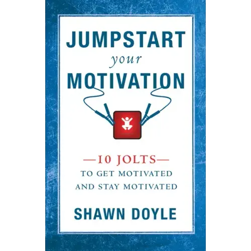 Jumpstart Your Motivation: 10 Jolts to Get Motivated and Stay Motivated