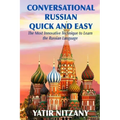 Conversational Russian Quick and Easy: The Most Innovative Technique to Learn the Russian Language