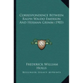 Correspondence Between Ralph Waldo Emerson And Herman Grimm (1903)