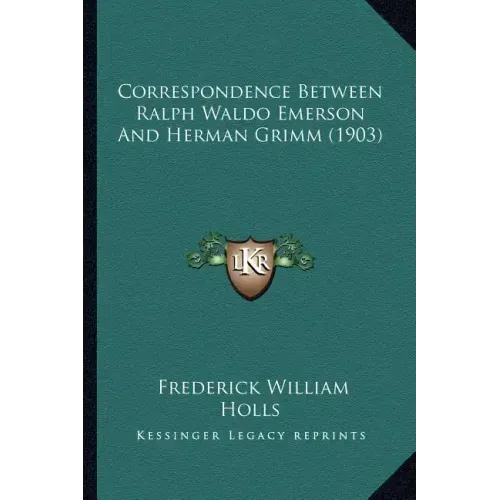Correspondence Between Ralph Waldo Emerson And Herman Grimm (1903)