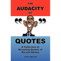 The Audacity of Quotes: A Collection of Revealing Quotes of Barack Obama