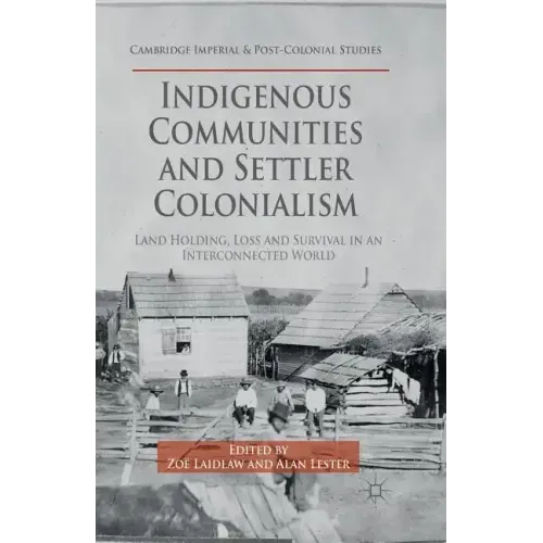 Indigenous Communities and Settler Colonialism: Land Holding, Loss and Survival in an Interconnected World