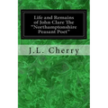 Life and Remains of John Clare The "Northamptonshire Peasant Poet"