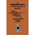 The Thompson Submachine Gun: Mechanism Made Easy