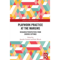 Playwork Practice at the Margins: Research Perspectives from Diverse Settings