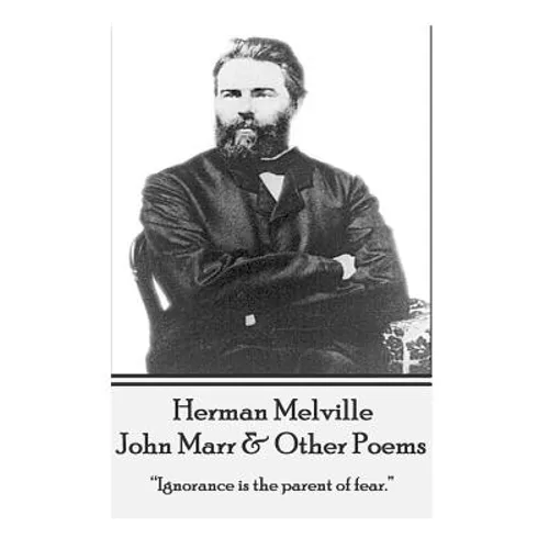 Herman Melville - John Marr & Other Poems: "Ignorance is the parent of fear."