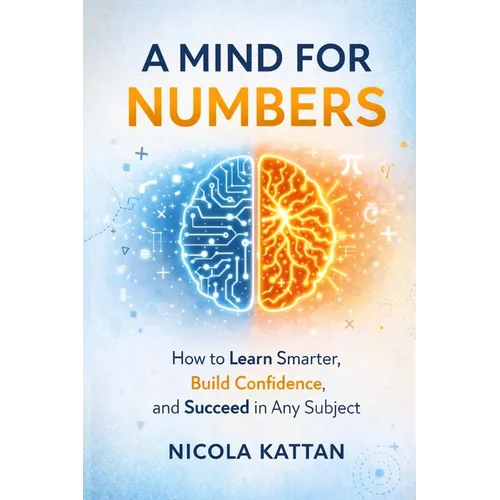 A Mind for Numbers: How to Learn Smarter, Build Confidence, and Succeed in Any Subject