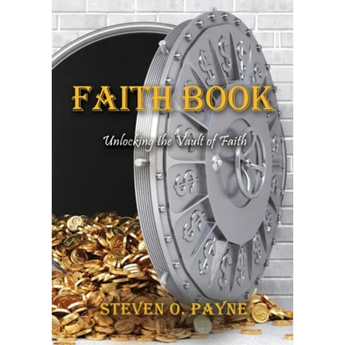 Faith Book: Bible answers to unlock the vault of faith