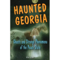 Haunted Georgia: Ghosts and Strange Phenomena of the Peach State