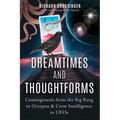 Dreamtimes and Thoughtforms: Cosmogenesis from the Big Bang to Octopus and Crow Intelligence to UFOs