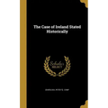 The Case of Ireland Stated Historically