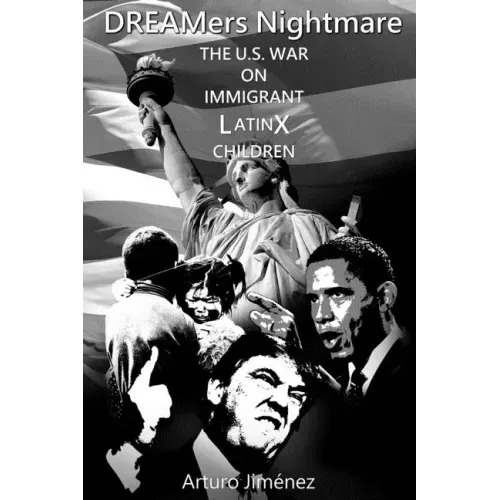 DREAMers Nightmare: The U.S. War on Immigrant Latinx Children