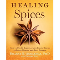 Healing Spices: How to Use 50 Everyday and Exotic Spices to Boost Health and Beat Disease