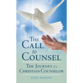 The Call to Counsel: The Journey of a Christian Counselor