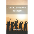 Youth Devotional For Teens: A Journey Of Self-Discovery And Spiritual Enlightenment For Young Adults