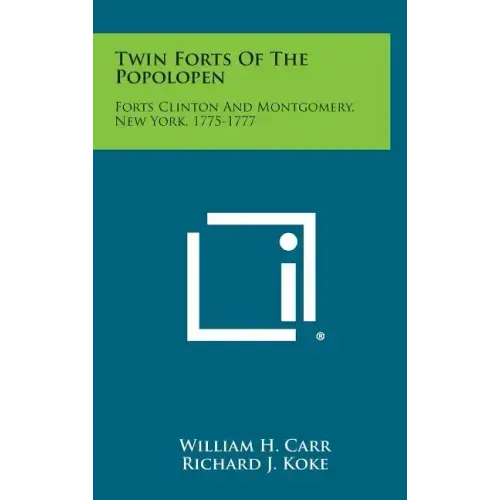 Twin Forts of the Popolopen: Forts Clinton and Montgomery, New York, 1775-1777