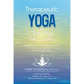 Therapeutic Yoga for Trauma Recovery: Applying the Principles of Polyvagal Theory for Self-Discovery, Embodied Healing, and Meaningful Change