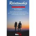 Relationship Communication for Couples: step by step fundamental practical guide to optimize the relationship and the communication of couple
