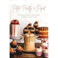 Petite, Pretty & Piped: 60 Delicate Cupcakes and Mini Cakes to Satisfy Every Sweet Craving