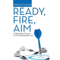 Ready, Fire, Aim: A Relentless Pursuit to Find Sustainable Joy