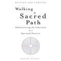 Walking a Sacred Path: Rediscovering the Labyrinth as a Spiritual Practice