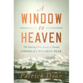 A Window to Heaven: The Daring First Ascent of Denali: America's Wildest Peak