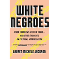 White Negroes: When Cornrows Were in Vogue . and Other Thoughts on Cultural Appropriation