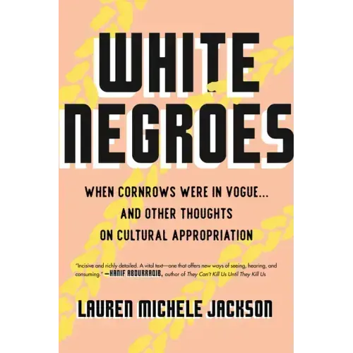White Negroes: When Cornrows Were in Vogue . and Other Thoughts on Cultural Appropriation