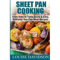 Sheet Pan Cooking ***Color Edition***: From Oven to Table, Quick & Easy, Everyday, One-Pan Meal Recipes
