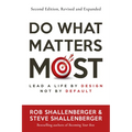 Do What Matters Most, Second Edition: Lead a Life by Design, Not by Default