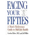 Facing Your Fifties: Every Man's Reference Guide to Mid-Life Health