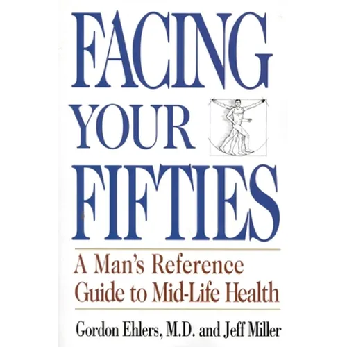 Facing Your Fifties: Every Man's Reference Guide to Mid-Life Health