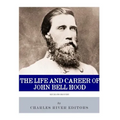 Reckless Bravery: The Life and Career of John Bell Hood