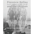 Florence Kelley and the Children: Factory Inspector in 1890s Chicago