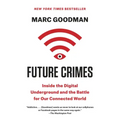Future Crimes: Inside the Digital Underground and the Battle for Our Connected World