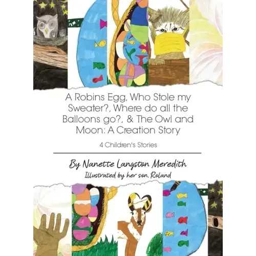 4 Children's Stories: A Robins Egg, Who Stole my Sweater?, Where do all the Balloons go?, & The Owl and Moon: A Creation Story
