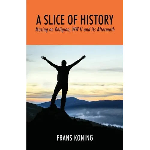 A Slice of History: Musing on Religion, WW II and Its Aftermath