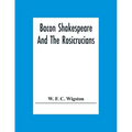 Bacon Shakespeare And The Rosicrucians