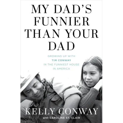 My Dad's Funnier Than Your Dad: Growing Up with Tim Conway in the Funniest House in America