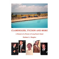 Clamdigger, Tycoon and More: A Memoir of a Pioneer of Long Beach Island