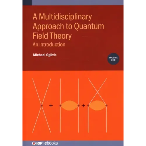 A Multidisciplinary Approach to Quantum Field Theory, Volume 1: An introduction