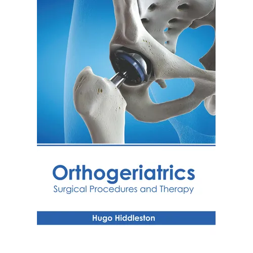 Orthogeriatrics: Surgical Procedures and Therapy