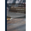 Wacker's Manual of the Plan of Chicago: Municipal Economy. Especially Prepared for Study in the Schools of Chicago., Auspices of the Chicago Plan Comm