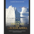 Los vikingos en Groenlandia: la historia de las expediciones y asentamientos nórdicos en Groenlandia