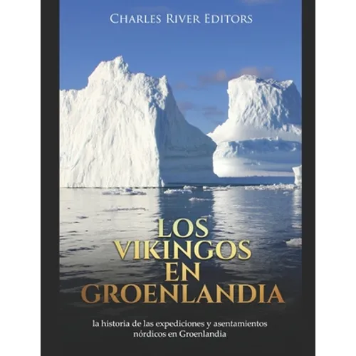 Los vikingos en Groenlandia: la historia de las expediciones y asentamientos nórdicos en Groenlandia